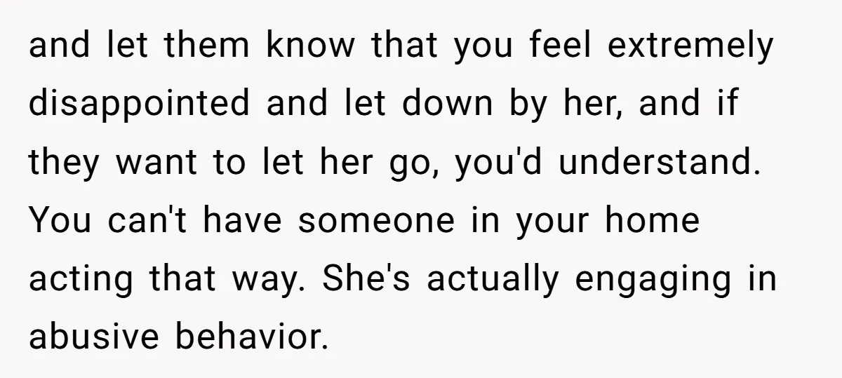 and let them know that you feel extremely disappointed and let down by her, and if they want to let her go, you'd understand. You can't have someone in your...