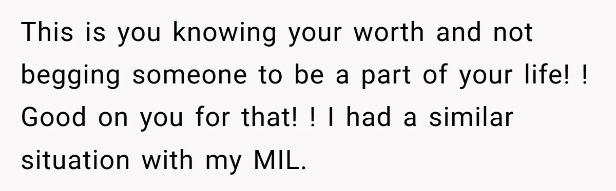 This is you knowing your worth and not begging someone to be a part of your life! ! Good on you for that! ! I had a similar situation with...