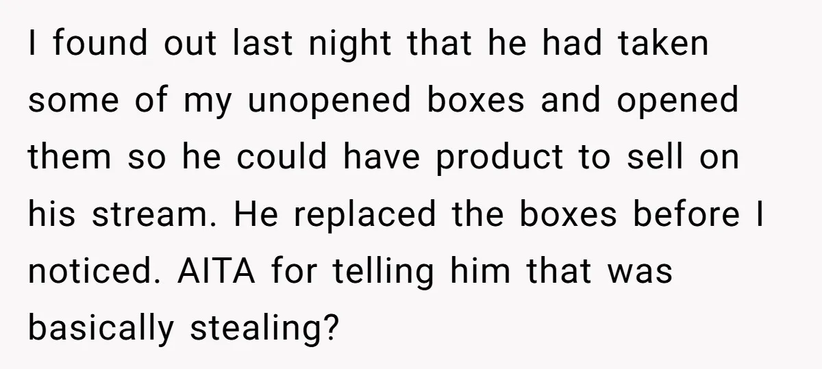 I found out last night that he had taken some of my unopened boxes and opened them so he could have product to sell on his stream. He replaced the...
