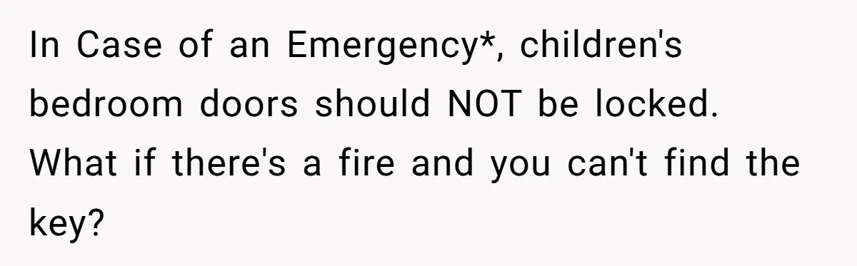 In Case of an Emergency*, children's bedroom doors should NOT be locked. What if there's a fire and you can't find the key?