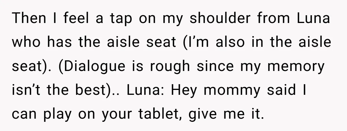 Then I feel a tap on my shoulder from Luna who has the aisle seat (I’m also in the aisle seat). (Dialogue is rough since my memory isn’t the best).....