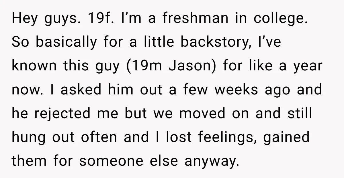 Hey guys. 19f. I’m a freshman in college. So basically for a little backstory, I’ve known this guy (19m Jason) for like a year now. I asked him out a...