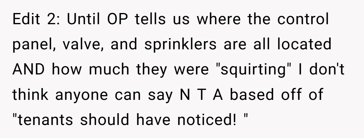 Edit 2: Until OP tells us where the control panel, valve, and sprinklers are all located AND how much they were "squirting" I don't think anyone can say N T...
