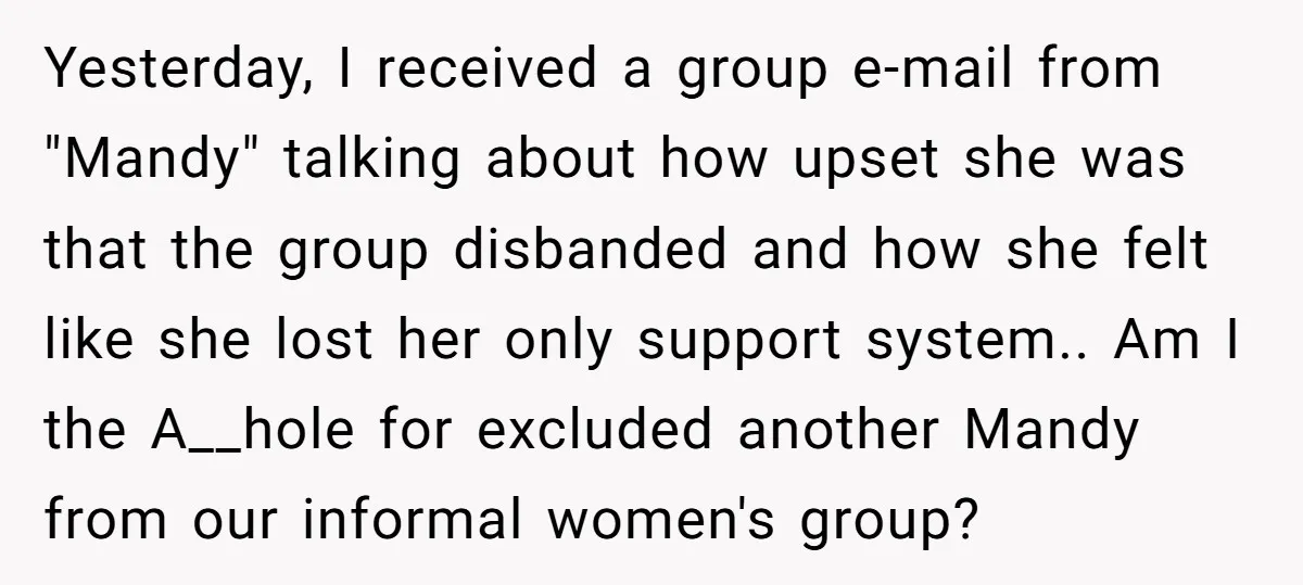 Yesterday, I received a group e-mail from "Mandy" talking about how upset she was that the group disbanded and how she felt like she lost her only support system.. Am...