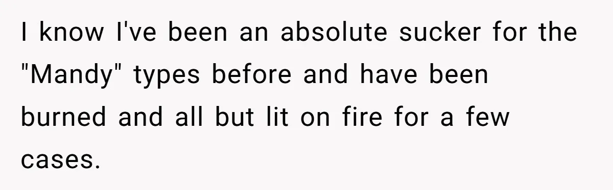 I know I've been an absolute sucker for the "Mandy" types before and have been burned and all but lit on fire for a few cases.