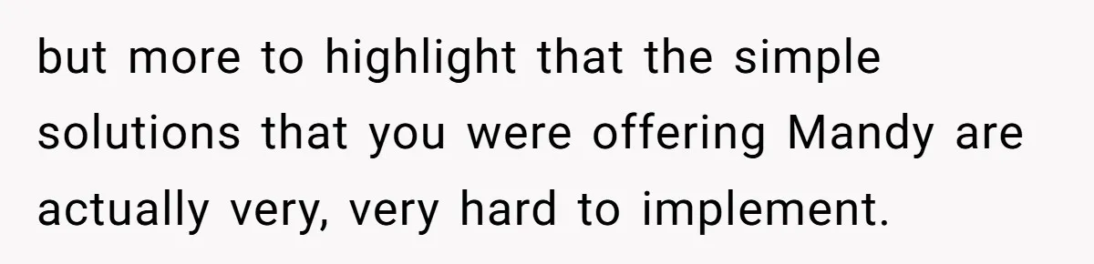 but more to highlight that the simple solutions that you were offering Mandy are actually very, very hard to implement.
