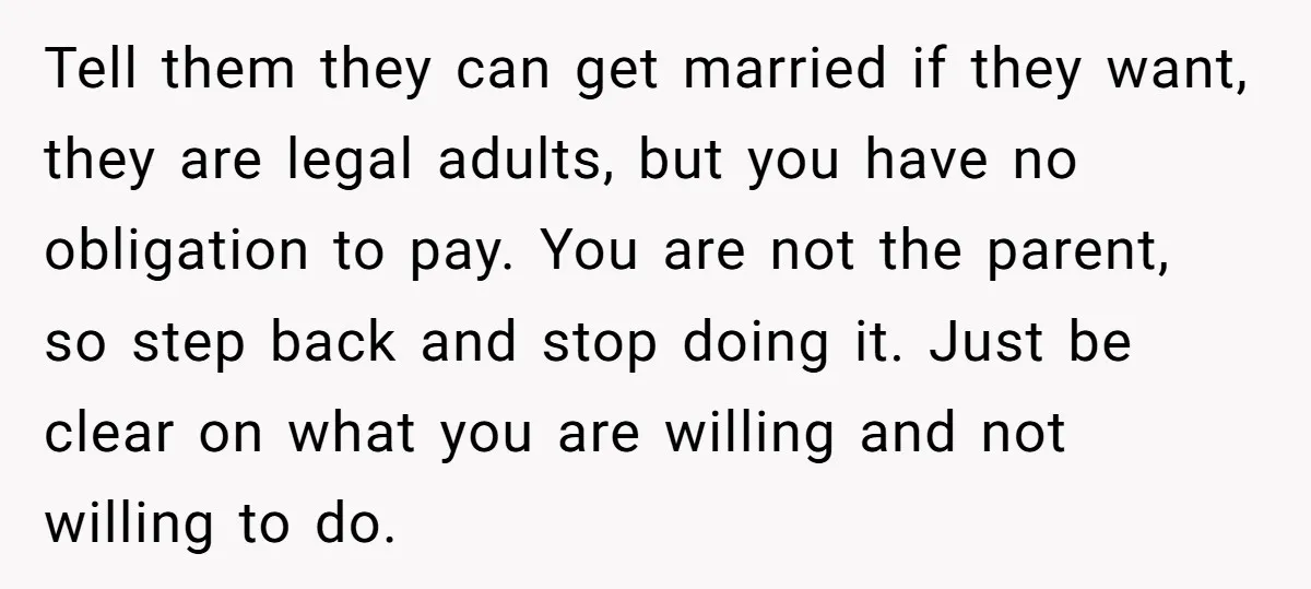 Tell them they can get married if they want, they are legal adults, but you have no obligation to pay. You are not the parent, so step back and stop...