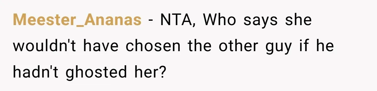 Meester_Ananas − NTA, Who says she wouldn't have chosen the other guy if he hadn't ghosted her?