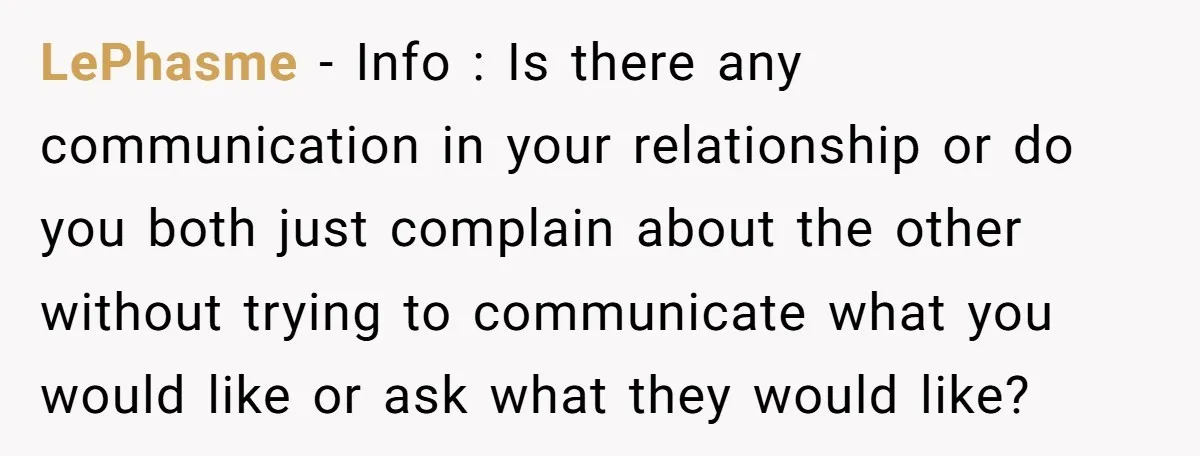LePhasme - Info : Is there any communication in your relationship or do you both just complain about the other without trying to communicate what you would like or ask...