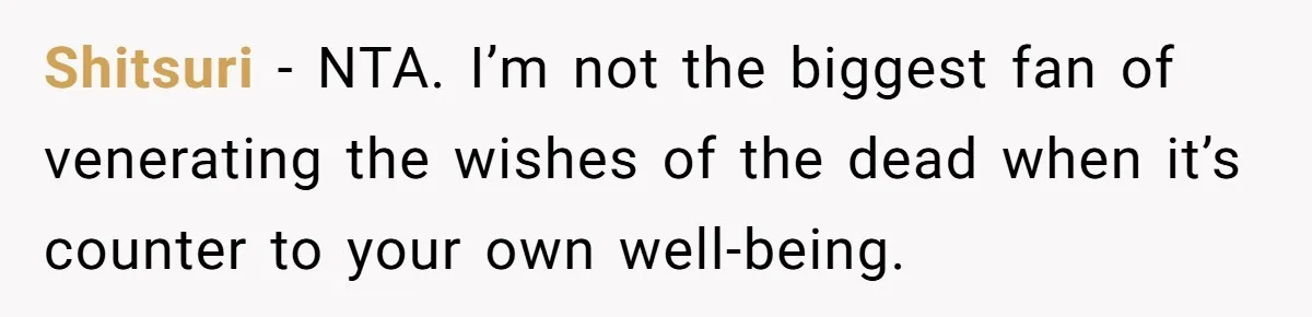 Shitsuri − NTA. I’m not the biggest fan of venerating the wishes of the dead when it’s counter to your own well-being.