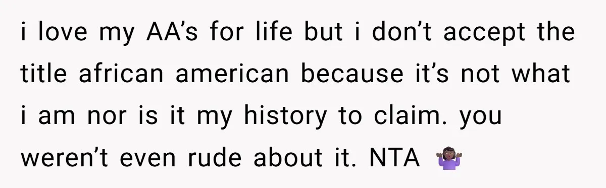 i love my AA’s for life but i don’t accept the title african american because it’s not what i am nor is it my history to claim. you weren’t even...