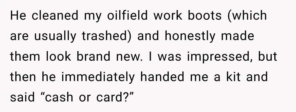 He cleaned my oilfield work boots (which are usually trashed) and honestly made them look brand new. I was impressed, but then he immediately handed me a kit and said...