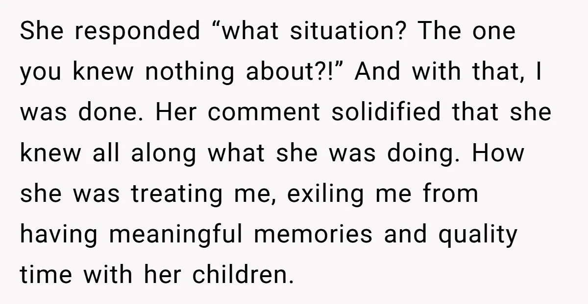 She responded “what situation? The one you knew nothing about?!” And with that, I was done. Her comment solidified that she knew all along what she was doing. How she...