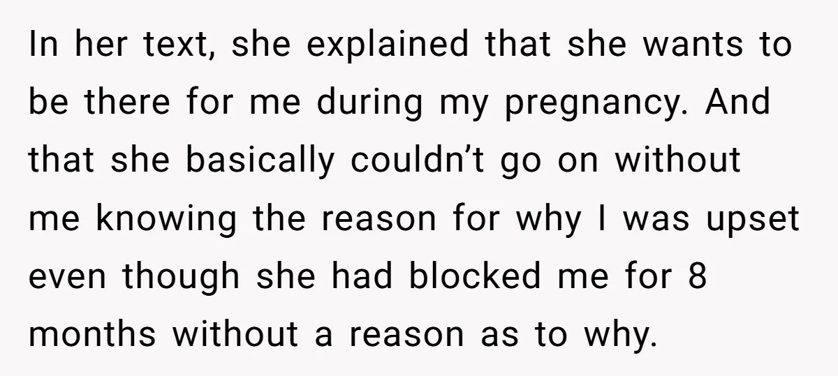 In her text, she explained that she wants to be there for me during my pregnancy. And that she basically couldn’t go on without me knowing the reason for why...