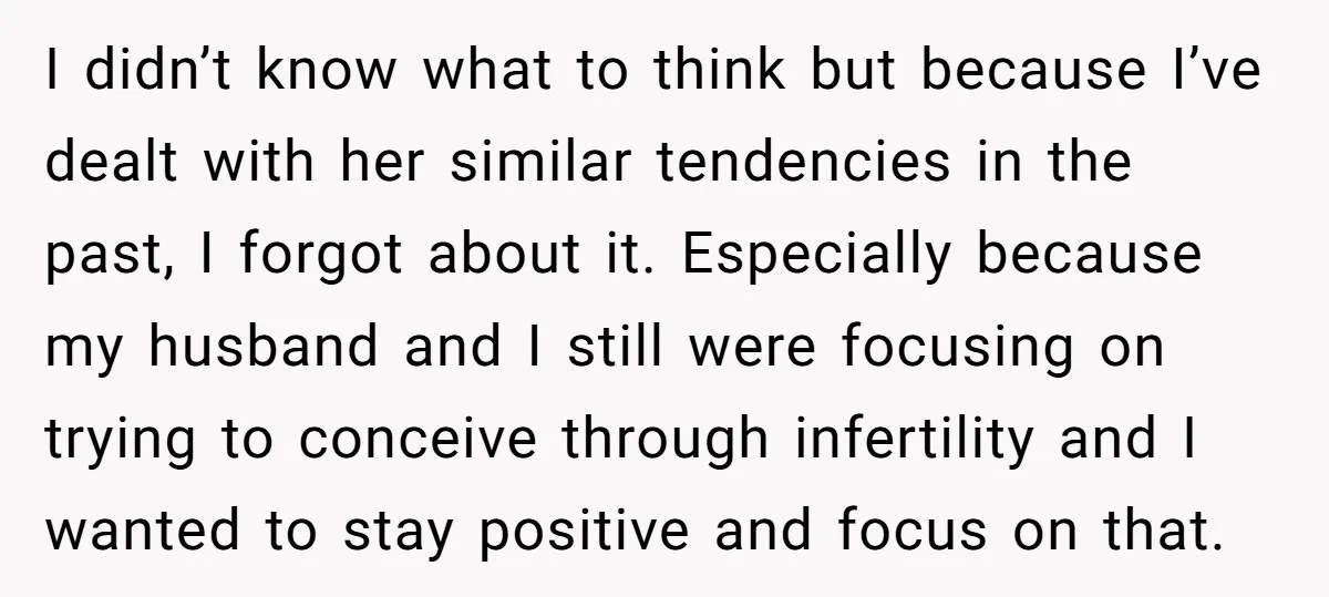 I didn’t know what to think but because I’ve dealt with her similar tendencies in the past, I forgot about it. Especially because my husband and I still were focusing...