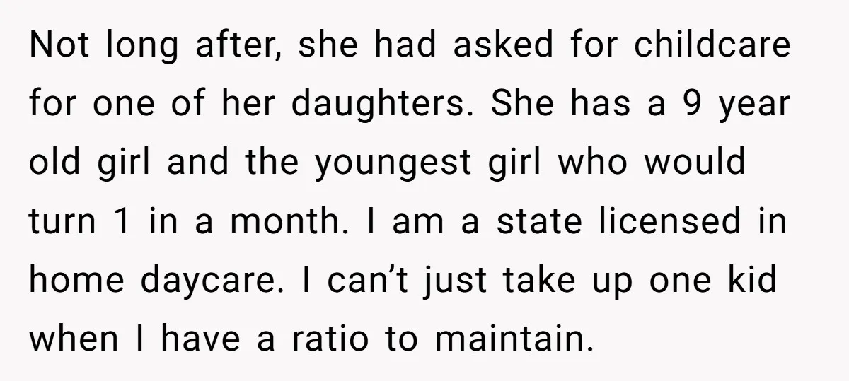 Not long after, she had asked for childcare for one of her daughters. She has a 9 year old girl and the youngest girl who would turn 1 in a...