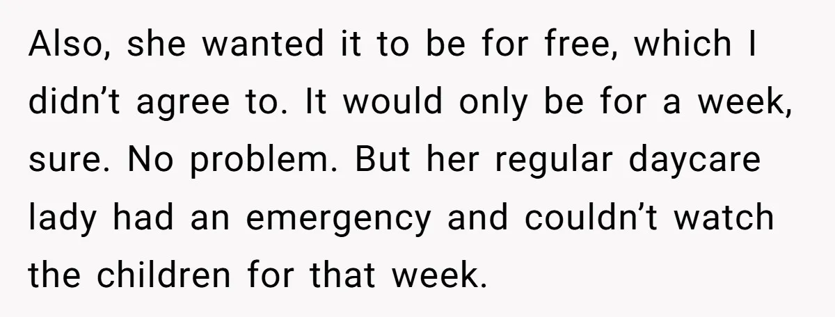 Also, she wanted it to be for free, which I didn’t agree to. It would only be for a week, sure. No problem. But her regular daycare lady had an...