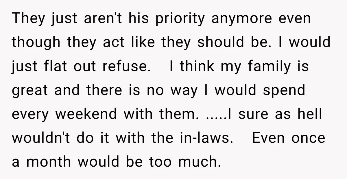 They just aren't his priority anymore even though they act like they should be. I would just flat out refuse. I think my family is great and there is no...