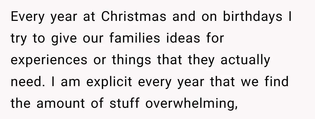Every year at Christmas and on birthdays I try to give our families ideas for experiences or things that they actually need. I am explicit every year that we find...