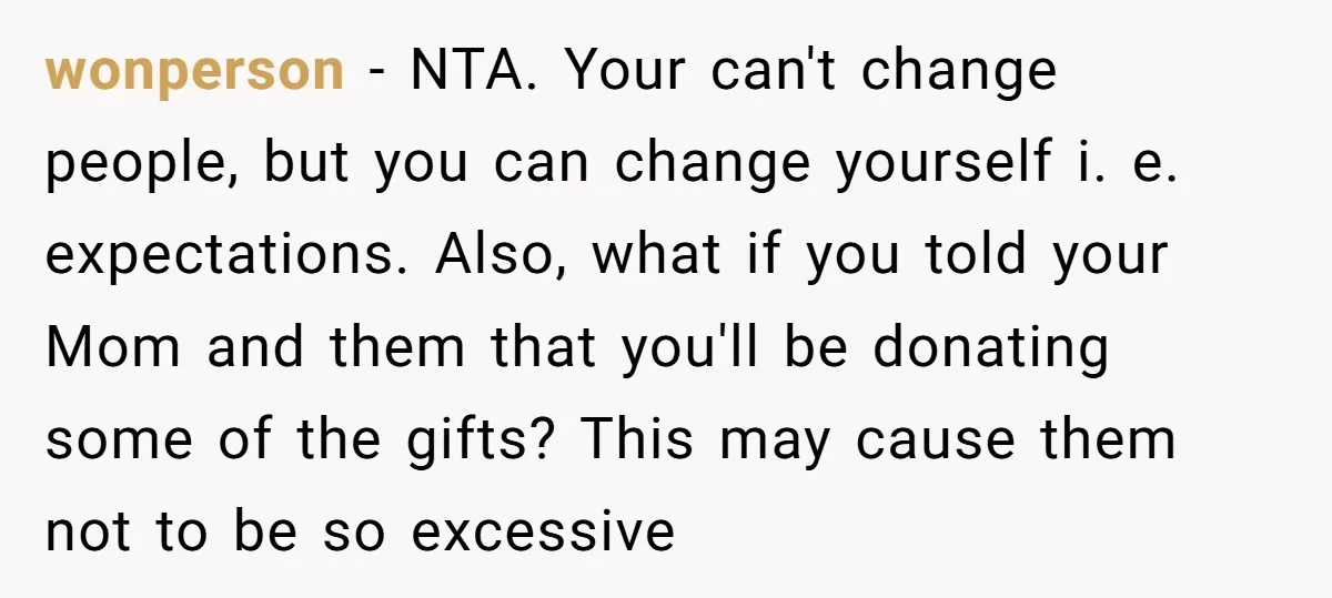 wonperson − NTA. Your can't change people, but you can change yourself i. e. expectations. Also, what if you told your Mom and them that you'll be donating some of...