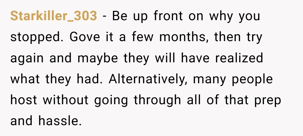 Starkiller_303 − Be up front on why you stopped. Gove it a few months, then try again and maybe they will have realized what they had. Alternatively, many people host...