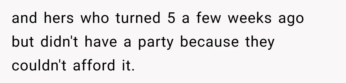 and hers who turned 5 a few weeks ago but didn't have a party because they couldn't afford it.