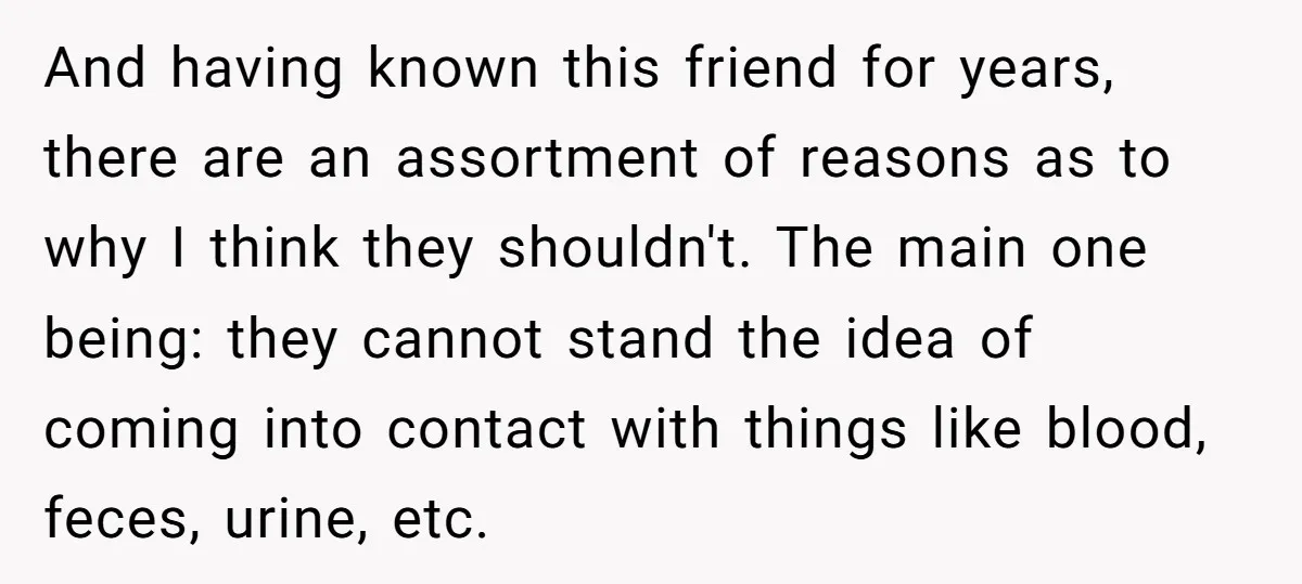 And having known this friend for years, there are an assortment of reasons as to why I think they shouldn't. The main one being: they cannot stand the idea of...
