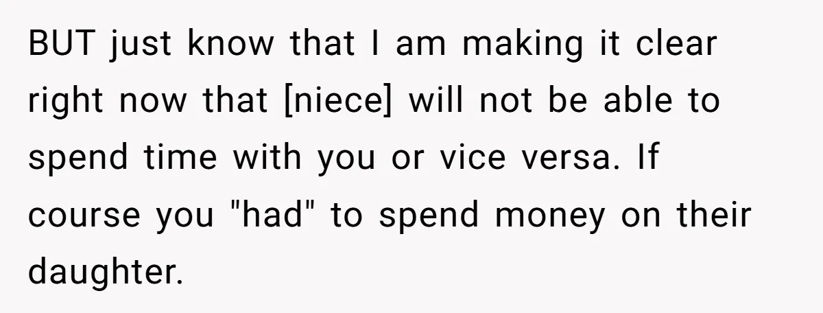 BUT just know that I am making it clear right now that [niece] will not be able to spend time with you or vice versa. If course you "had" to...