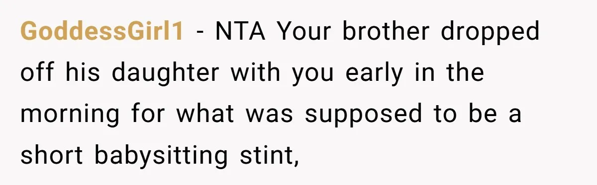 GoddessGirl1 − NTA Your brother dropped off his daughter with you early in the morning for what was supposed to be a short babysitting stint,