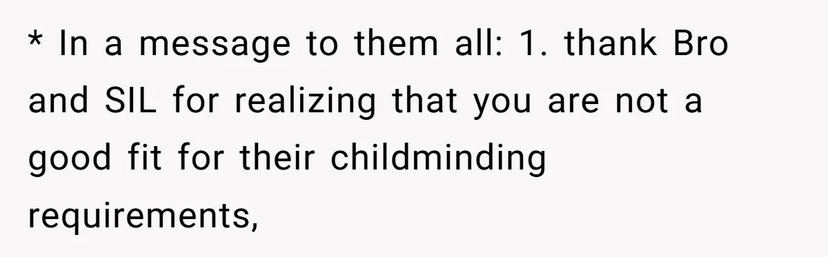 * In a message to them all: 1. thank Bro and SIL for realizing that you are not a good fit for their childminding requirements,
