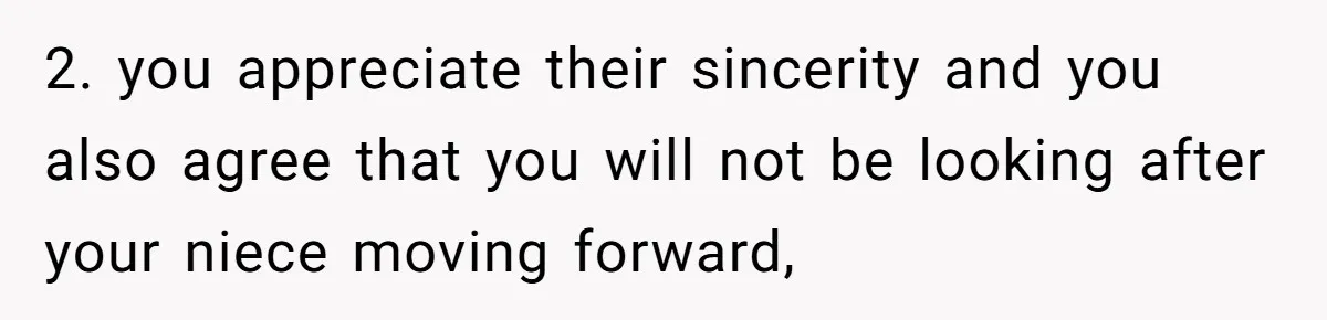 2. you appreciate their sincerity and you also agree that you will not be looking after your niece moving forward,