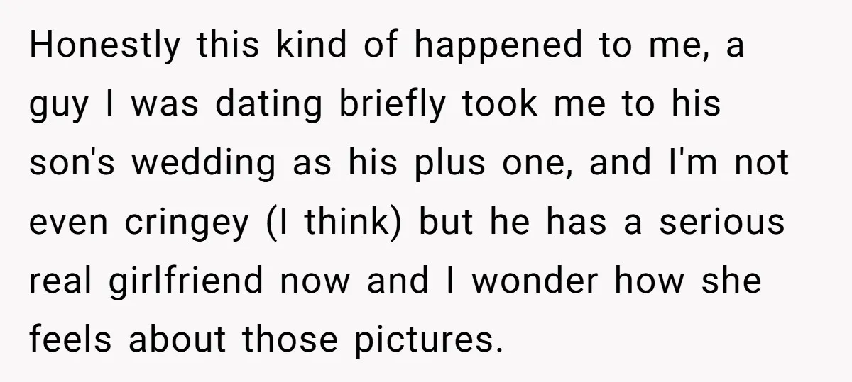 Honestly this kind of happened to me, a guy I was dating briefly took me to his son's wedding as his plus one, and I'm not even cringey (I think)...