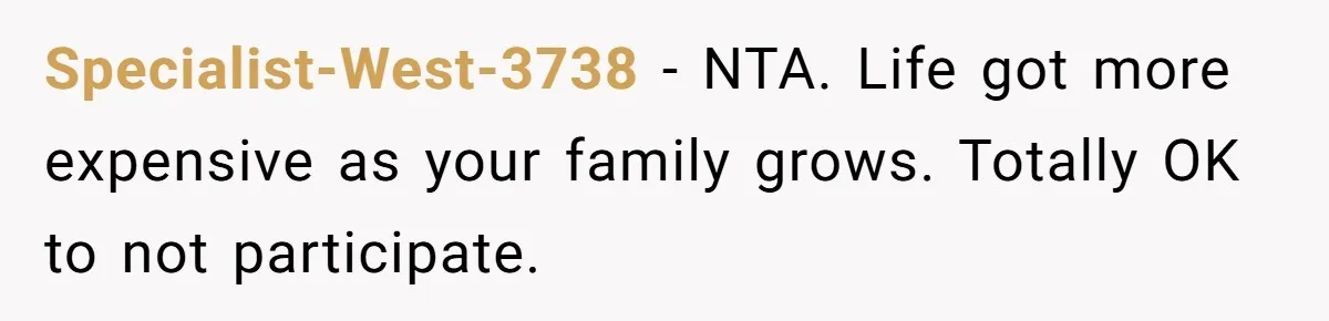 Specialist-West-3738 − NTA. Life got more expensive as your family grows. Totally OK to not participate.