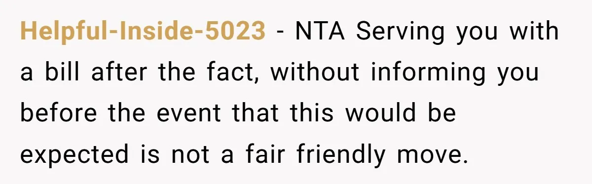 Helpful-Inside-5023 − NTA Serving you with a bill after the fact, without informing you before the event that this would be expected is not a fair friendly move.