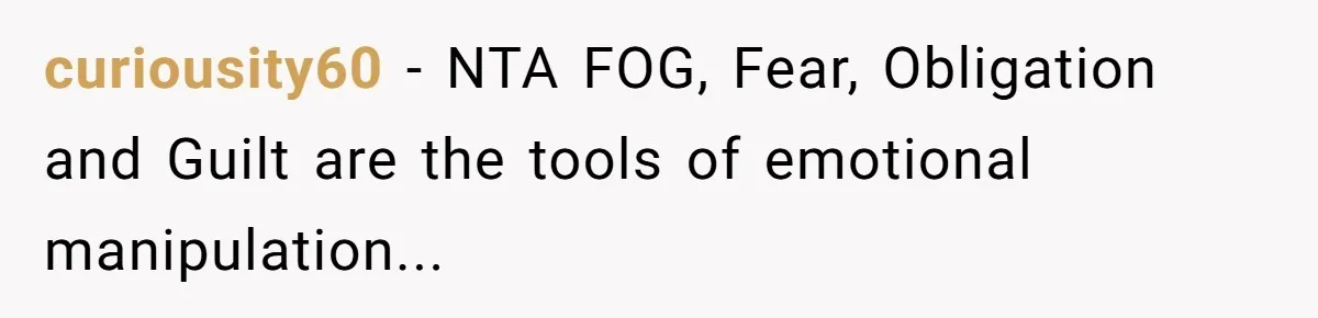 curiousity60 - NTA FOG, Fear, Obligation and Guilt are the tools of emotional manipulation...