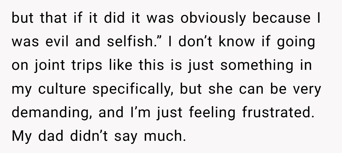 but that if it did it was obviously because I was evil and selfish.” I don’t know if going on joint trips like this is just something in my culture...