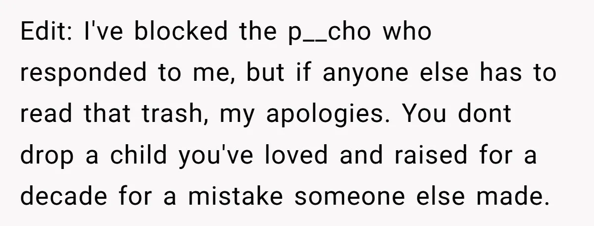 Edit: I've blocked the p__cho who responded to me, but if anyone else has to read that trash, my apologies. You dont drop a child you've loved and raised for...
