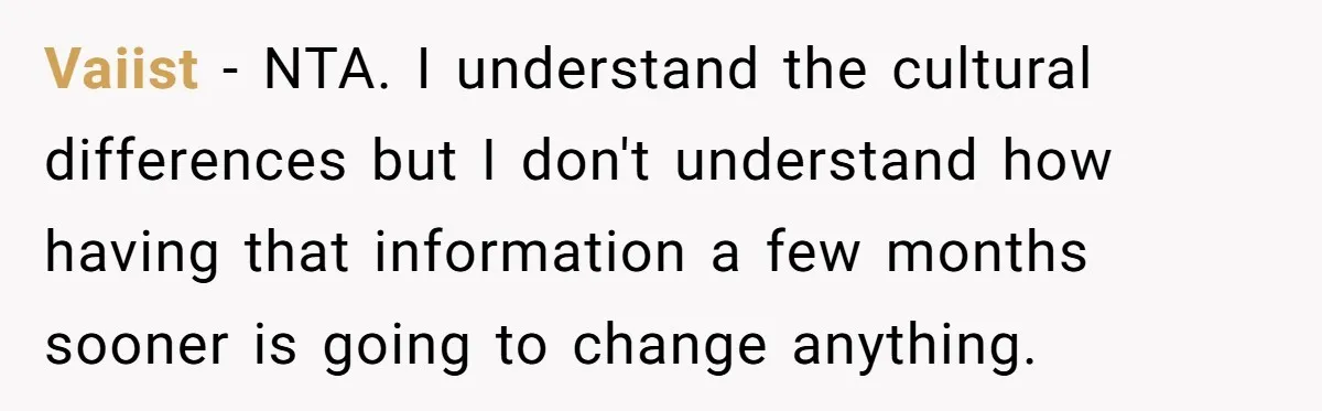 Vaiist − NTA. I understand the cultural differences but I don't understand how having that information a few months sooner is going to change anything.