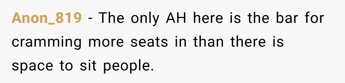 Anon_819 − The only AH here is the bar for cramming more seats in than there is space to sit people.