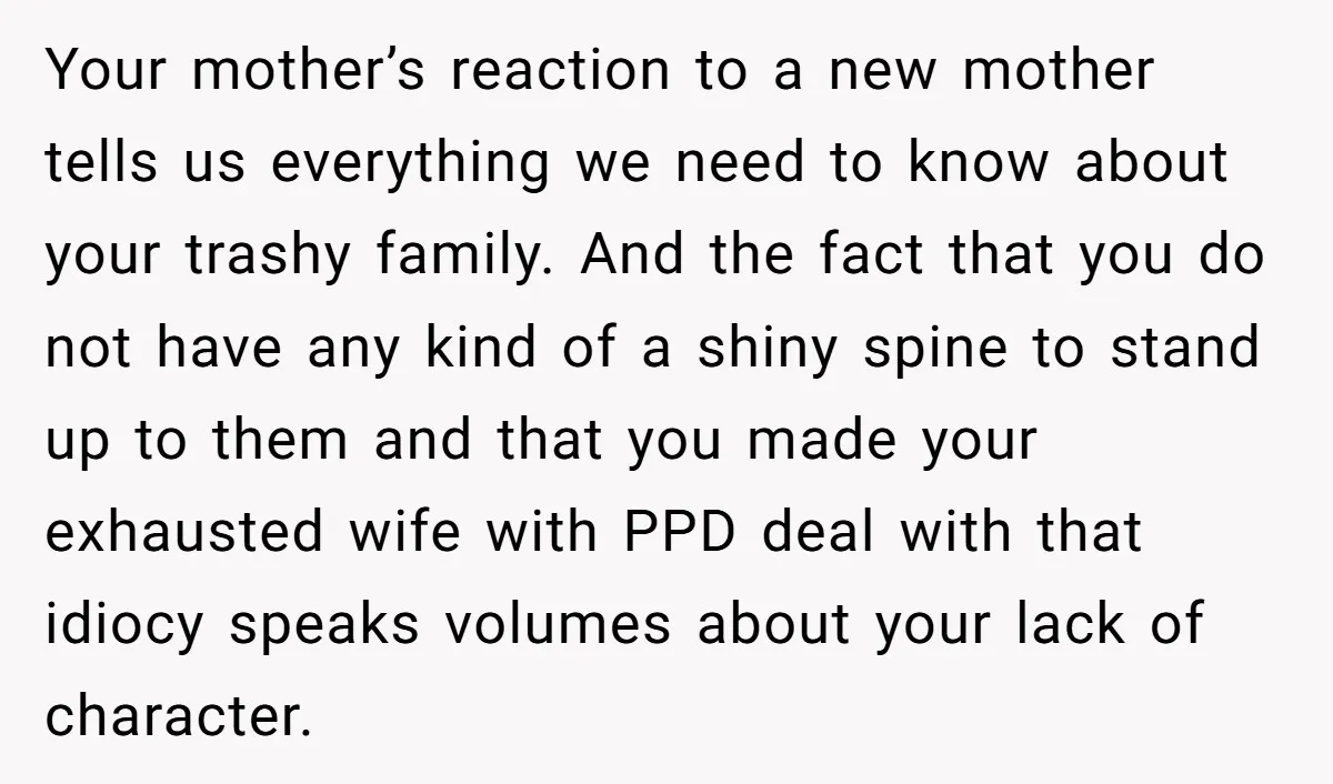 Your mother’s reaction to a new mother tells us everything we need to know about your trashy family. And the fact that you do not have any kind of a...