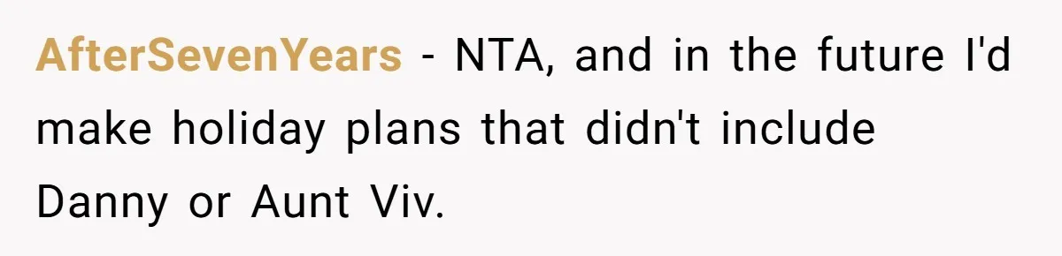 AfterSevenYears − NTA, and in the future I'd make holiday plans that didn't include Danny or Aunt Viv.