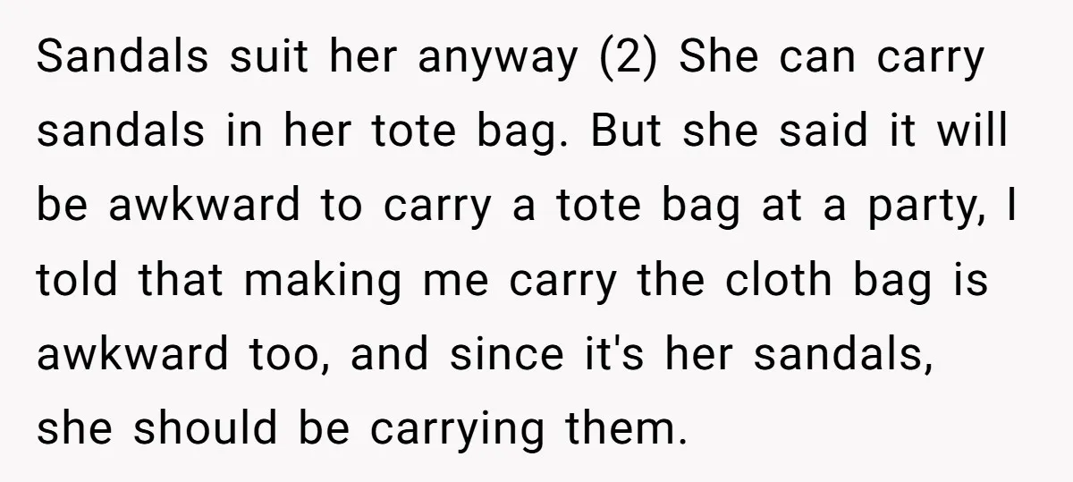 Sandals suit her anyway (2) She can carry sandals in her tote bag. But she said it will be awkward to carry a tote bag at a party, I told...