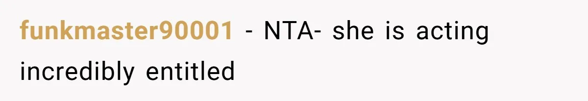 funkmaster90001 − NTA- she is acting incredibly entitled