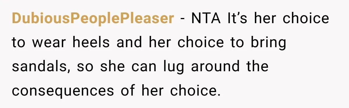 DubiousPeoplePleaser − NTA It’s her choice to wear heels and her choice to bring sandals, so she can lug around the consequences of her choice.