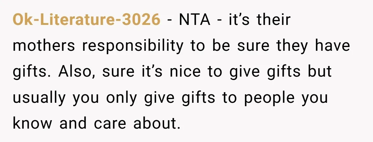 Ok-Literature-3026 − NTA - it’s their mothers responsibility to be sure they have gifts. Also, sure it’s nice to give gifts but usually you only give gifts to people you...