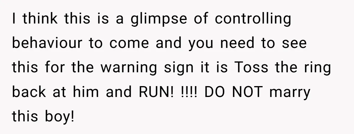 I think this is a glimpse of controlling behaviour to come and you need to see this for the warning sign it is Toss the ring back at him and...