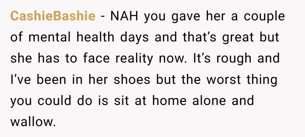 CashieBashie − NAH you gave her a couple of mental health days and that’s great but she has to face reality now. It’s rough and I’ve been in her shoes...