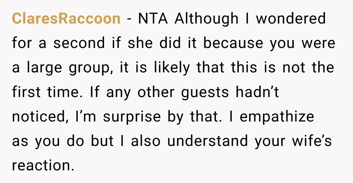 ClaresRaccoon − NTA Although I wondered for a second if she did it because you were a large group, it is likely that this is not the first time. If...