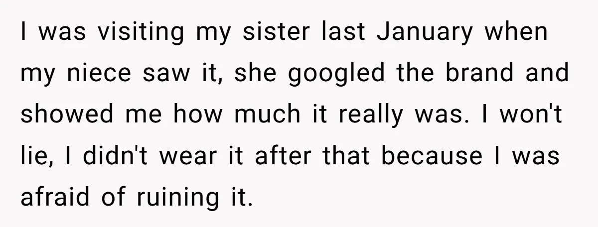 I was visiting my sister last January when my niece saw it, she googled the brand and showed me how much it really was. I won't lie, I didn't wear...