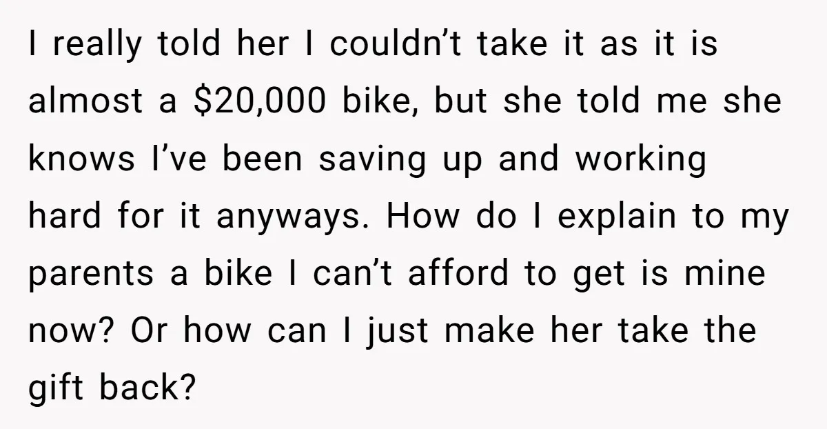 I really told her I couldn’t take it as it is almost a $20,000 bike, but she told me she knows I’ve been saving up and working hard for it...